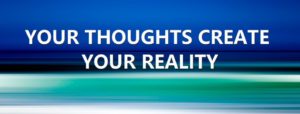Thoughts create matter reality, consciousness creates reality