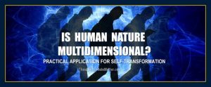 Thoughts create matter is human nature multidimensional?