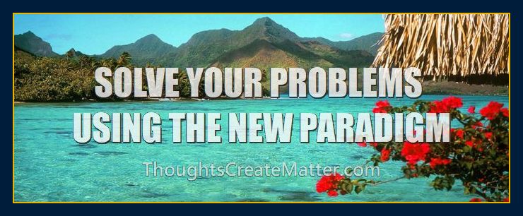 paradise-shows-how-you-can-Solve-your-problems-using-new-metaphysical-paradigm-principles-methods-of-mindpower-thoughts-create-matter-events