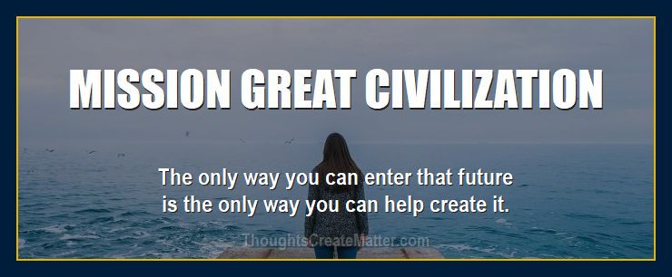 Thoughts can and do create matter presents mission great civilization.