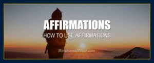 Mind forms matter affirmations.