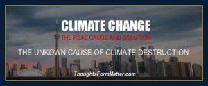Thoughts create matter and reality climate change.