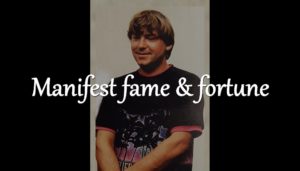 Manifest money. A proven example of how to create success, money, fame wealth.
