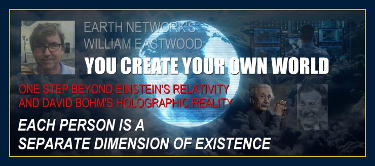 William Eastwood goes beyond Einstein & Bohm to give you the truth about reality. Your world is a projection you create & can change in any way you desire.