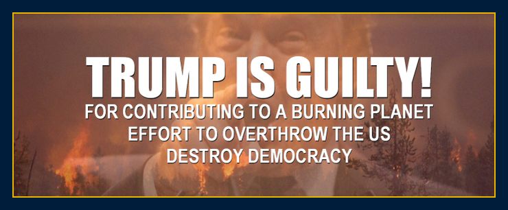 Trump is guilty for contributing to a burning planet, attack on democracy and coup to overthrow the US. Latest select committee investigation findings.