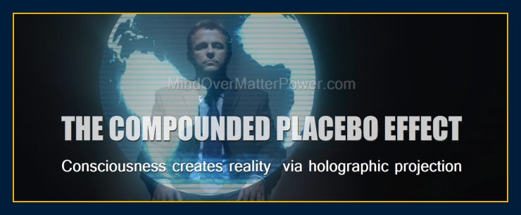 Thoughts create matter presents: The compounded placebo effect.