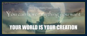 Thoughts can and do create matter and reality. The way to have anything you want.