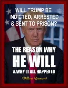 Trump will be indicted, arrested and sent to prison.