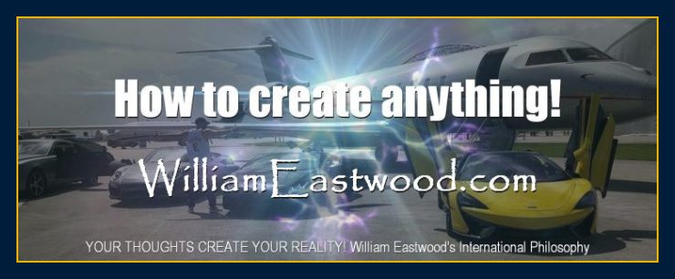 Thoughts create matter presents: William Eastwood philosophy you can have anything you want teachings philosopher