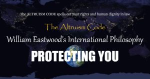 William Eastwood International Philosophy ALTRUISM CODE protecting human dignity and your intrinsic universal rights as a human being Earth Network humanity new civilization basis copyright 2022