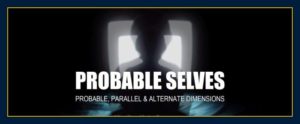 Thougthts create matter time travel and probable selves.