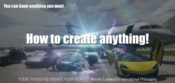 Thoughts create matter presents William Eastwood philosophy.