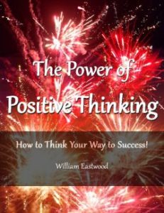 Thoughts create matter presents: The power of positive thinking How to think your way to success By William Eastwood