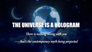 Is the Universe a Hologram, an Illusion, Projection or Imagining Created by the Mind?