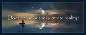Thoughts can and do create reality how consciousness.