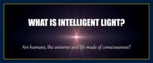 What are intelligent light love energy consciousness humans life universe reality