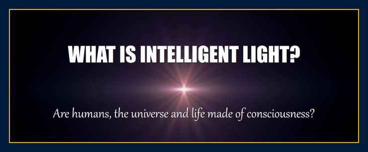 What are intelligent light love energy consciousness humans life universe reality