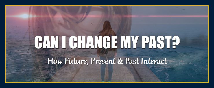 can i change my past present future