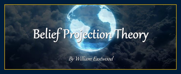 Belief projection theory by William Eastwood internal science by WE