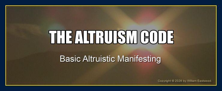 THE ALTRUISM CODE: Basic Altruistic Manifesting