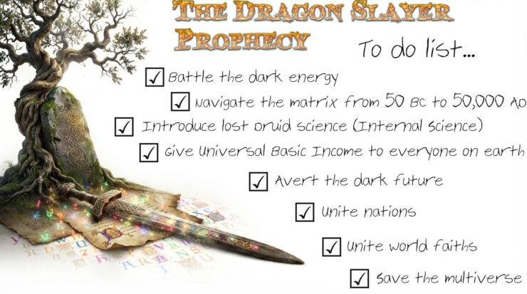 Excalibur resting on a colorful, monk-illustrated manuscript and a gnarly old oak tree beside a Celtic inscribed stone, with the title THE DRAGON SLAYER PROPHECY floating above and a handwritten to-do list featuring seven checked boxes: Battle the dark energy; Navigate the matrix from 50 BC to 50,000 AD; Introduce lost Druid Science (Internal Science); Give Universal Basic Income to everyone on earth; Avert the dark future; Unite nations; Unite world faiths; Save the multiverse.